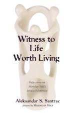 Witness to Life Worth Living af Aleksandar S Santrac