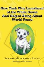 How Cash Was Laundered at the White House & Helped Bring about World Peace af Sharon Meyerhoff Pezan