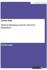 Medical Marijuana and the Need for Regulation af Clinton Kelly
