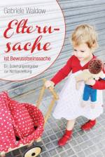 Elternsache ist Bewusstseinssache af Gabriele Waldow