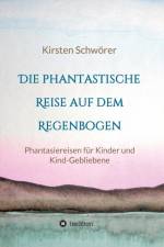 phantastische Reise auf dem Regenbogen af Kirsten Schwoerer