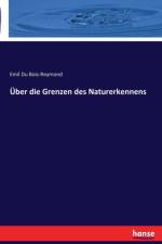 UEber die Grenzen des Naturerkennens af Emil du Bois-Reymond