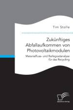 Zukunftiges Abfallaufkommen von Photovoltaikmodulen. Materialfluss- und Reifegradanalyse fur das Recycling af Tim Stolle
