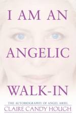 I Am an Angelic Walk-In af Claire Candy Hough