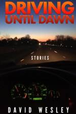 Driving Until Dawn: Stories af David Wesley