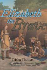 Elizabeth the Brave af Trisha Thomas
