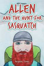 Allen and the Hunt for Sasquatch af Keighley James