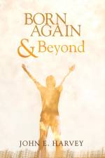 Born Again and Beyond af John E Harvey