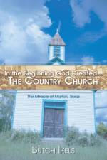 In the Beginning God Created the Country Church af Butch Ikels