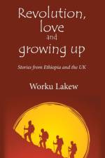 Revolution, Love and Growing Up af Worku Lakew