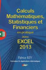 calculs mathematiques, statistiques et financiers avec excel 2013 af Patrice Rey