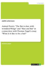 Animal Poetry. The Bat is dun, with wrinkled Wings and Man and Bat in connection with Thomas Nagel's essay What is it like to be a bat? af Judith Leitermann