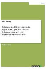 Belastung und Regeneration im Jugendleistungssport Fussball. Belastungsfaktoren und Regenerationsmassnahmen af Marc Niering