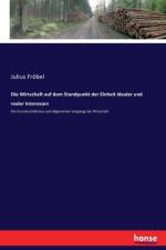 Wirtschaft auf dem Standpunkt der Einheit idealer und realer Interessen af Julius Froebel
