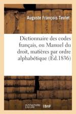 Dictionnaire Des Codes Francais, Ou Manuel Du Droit Dans Lequel Toutes Les Matieres af Auguste François Teulet