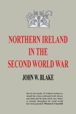 Northern Ireland in the Second World War af John W Blake