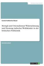 Mowgli und Orientalismus? Wahrnehmung und Deutung indischer Wolfskinder in der britischen Publizistik af Carola Katharina Bauer