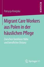 Migrant Care Workers Aus Polen in Der Hauslichen Pflege af Patrycja Kniejska