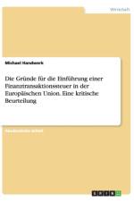 Grunde Fur Die Einfuhrung Einer Finanztransaktionssteuer in Der Europaischen Union. Eine Kritische Beurteilung af Michael Handwerk