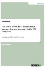 The use of literature as a medium for language learning purposes in the EFL classroom af Saleem Arif