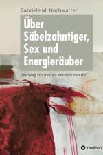 UEber Sabelzahntiger, Sex und Energierauber af Gabriele M Hochwarter
