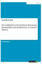 Litfasssaule in Deutschland. Bedeutung, Raumlichkeit und Konkurrenz zu anderen Medien af Anne-Marie Holze