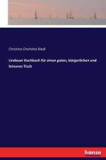 Lindauer Kochbuch fur einen guten, burgerlichen und feineren Tisch af Christine Charlotte Riedl