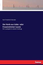 Korb aus Liebe oder Frauenzimmer-Laune af Karl Friedrich Hensler