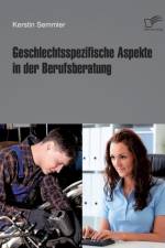 Geschlechtsspezifische Aspekte in der Berufsberatung af Kerstin Semmler