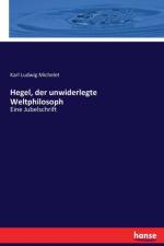 Hegel, der unwiderlegte Weltphilosoph af Karl Ludwig Michelet