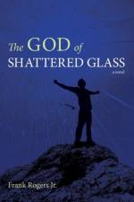 God of Shattered Glass af Frank Jr Rogers