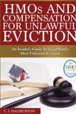 Hmos and Compensation for Unlawful Eviction: an Insider's Guide to Legal Battles Over Unlawful Eviction af C. J. Haliburton