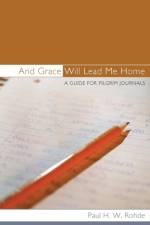 And Grace Will Lead Me Home af REV Dr Paul H W Rohde