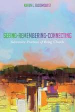 Seeing-Remembering-Connecting af Karen L Bloomquist