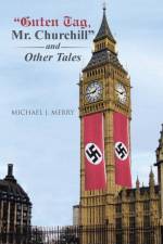 Guten Tag, Mr. Churchill and Other Tales af Michael J Merry