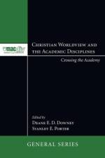 Christian Worldview and the Academic Disciplines