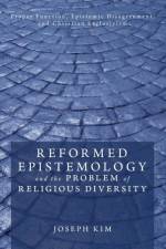 Reformed Epistemology and the Problem of Religious Diversity af Joseph Kim