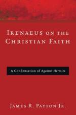 Irenaeus on the Christian Faith af James R