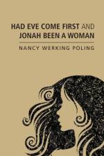 Had Eve Come First and Jonah Been a Woman af Nancy Werking Poling