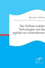 Der Einfluss mobiler Technologien auf die Agilitat von Unternehmen af Benjamin Wilms
