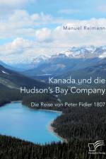 Kanada und die Hudson's Bay Company af Manuel Reimann