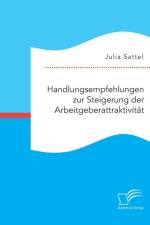 Handlungsempfehlungen zur Steigerung der Arbeitgeberattraktivitat af Julia Sattel
