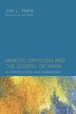 Mimetic Criticism and the Gospel of Mark af Joel L Watts