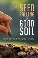 Seed Falling on Good Soil af Dr Gordon W King