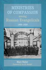 Ministries of Compassion among Russian Evangelicals, 1905-1929 af Mary Raber