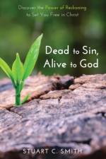 Dead to Sin, Alive to God af Stuart C (University of Oregon or USA) Smith