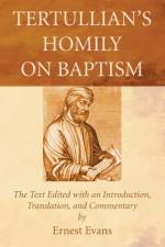 Tertullian's Homily on Baptism af Ernest Evans