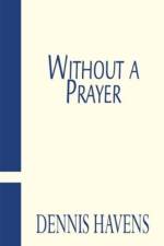 Without a Prayer af Dennis Havens