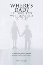 Where's Dad? I Thought We Were Supposed to Talk! af Pat Combs