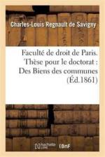 Faculte de Droit de Paris. These Pour Le Doctorat Des Biens Des Communes af Regnault de Savigny